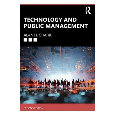 "Technology and Public Management" - "" ("Shark Alan R.")