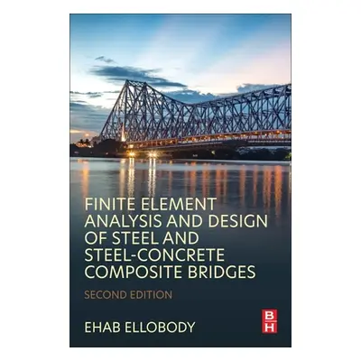 "Finite Element Analysis and Design of Steel and Steel-Concrete Composite Bridges" - "" ("Ellobo