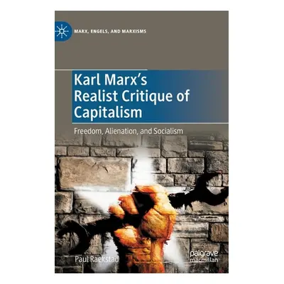 "Karl Marx's Realist Critique of Capitalism: Freedom, Alienation, and Socialism" - "" ("Raekstad