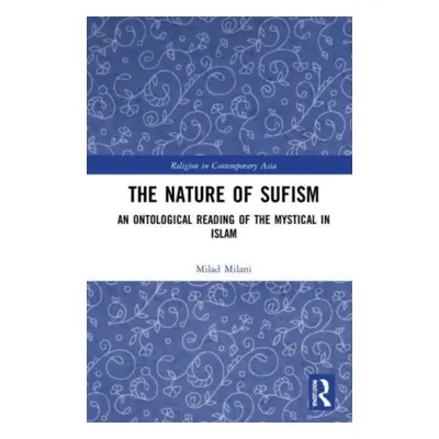 "The Nature of Sufism: An Ontological Reading of the Mystical in Islam" - "" ("Milani Milad")