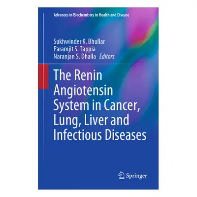 "The Renin Angiotensin System in Cancer, Lung, Liver and Infectious Diseases" - "" ("Bhullar Suk