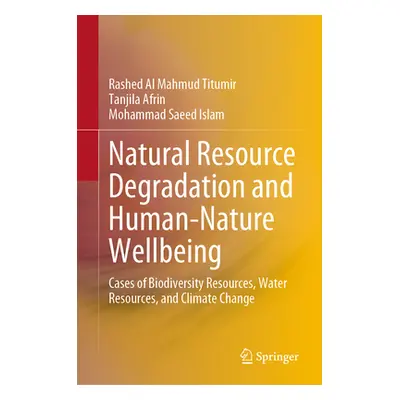 "Natural Resource Degradation and Human-Nature Wellbeing: Cases of Biodiversity Resources, Water