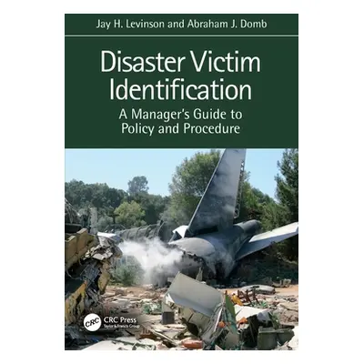 "Disaster Victim Identification: A Manager's Guide to Policy and Procedure" - "" ("Levinson Jay 