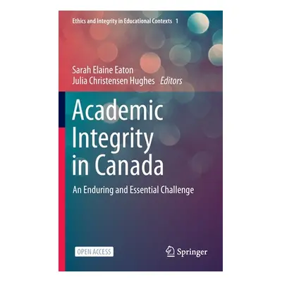 "Academic Integrity in Canada: An Enduring and Essential Challenge" - "" ("Eaton Sarah Elaine")