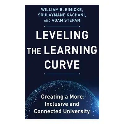 "Leveling the Learning Curve: Creating a More Inclusive and Connected University" - "" ("Eimicke