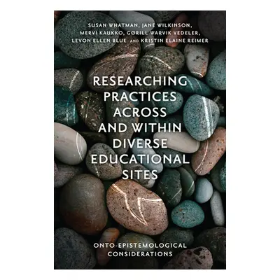 "Researching Practices Across and Within Diverse Educational Sites: Onto-Epistemological Conside