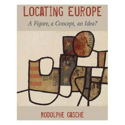 "Locating Europe: A Figure, a Concept, an Idea?" - "" ("Gasch Rodolphe")