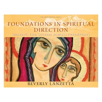 "Foundations in Spiritual Direction: Sharing the Sacred Across Traditions" - "" ("Lanzetta Bever