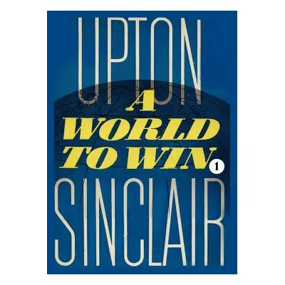 "A World to Win I" - "" ("Sinclair Upton")