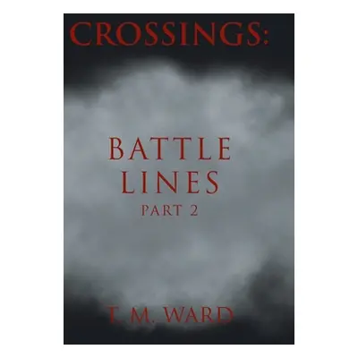 "Crossings: Battle Lines: Part 2" - "" ("Ward T. M.")