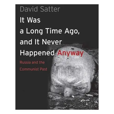 "It Was a Long Time Ago, and It Never Happened Anyway: Russia and the Communist Past" - "" ("Sat