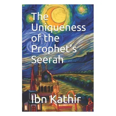 "The Uniqueness of the Prophet's Seerah" - "" ("Kathir Ibn")