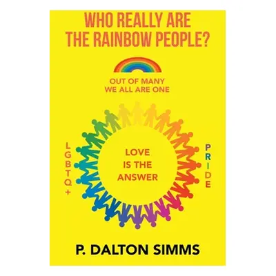 "Who Really Are the Rainbow People?: Out of Many We All Are One People" - "" ("Simms P. Dalton")