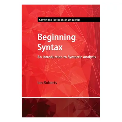 "Beginning Syntax: An Introduction to Syntactic Analysis" - "" ("Roberts Ian")