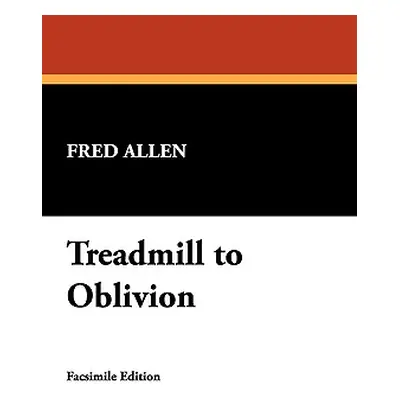 "Treadmill to Oblivion" - "" ("Allen Fred")