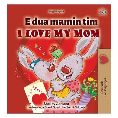 "I Love My Mom (Albanian English Bilingual Children's Book)" - "" ("Admont Shelley")