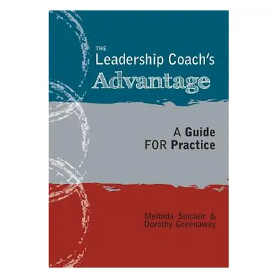 "The Leadership Coach's Advantage: A Guide for Practice" - "" ("Greenaway Melinda Sinclair and D