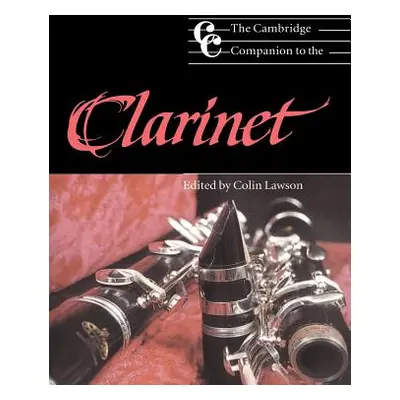 "The Cambridge Companion to the Clarinet" - "" ("Lawson Colin")