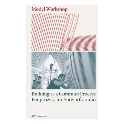 "Model Workshop: Building as a Common Process" - "" ("Rist-Stadelmann Carmen")