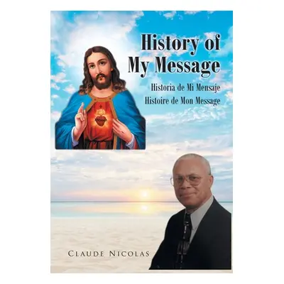 "History of My Message: Historia de Mi Mensaje: Histoire de Mon Message" - "" ("Nicolas Claude")