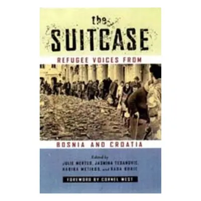 "The Suitcase: Refugee Voices from Bosnia and Croatia" - "" ("Mertus Julie A.")