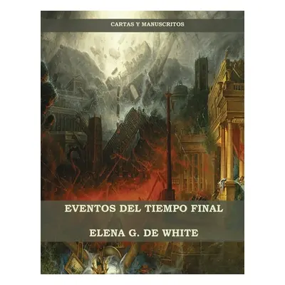 "Eventos del Tiempo Final" - "" ("de White Elena W.")