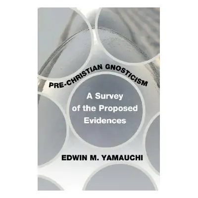 "Pre-Christian Gnosticism: A Survey of the Proposed Evidences" - "" ("Yamauchi Edwin M.")