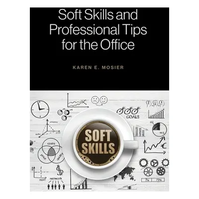 "Soft Skills and Professional Tips for the Office" - "" ("Mosier Karen E.")