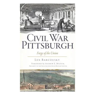 "Civil War Pittsburgh: Forge of the Union" - "" ("Barcousky Len")