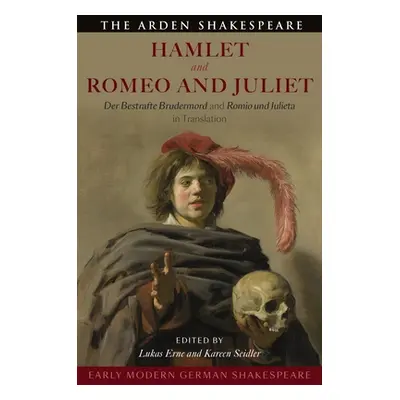 "Early Modern German Shakespeare: Hamlet and Romeo and Juliet: Der Bestrafte Brudermord and Romi