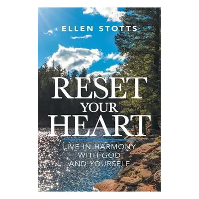 "Reset Your Heart: Live in Harmony with God and Yourself" - "" ("Stotts Ellen")