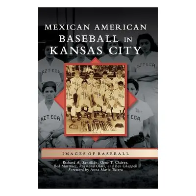 "Mexican American Baseball in Kansas City" - "" ("Santillan Richard A.")