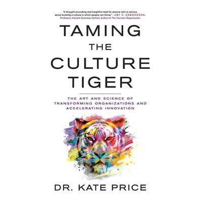 "Taming the Culture Tiger: The Art and Science of Transforming Organizations and Accelerating In