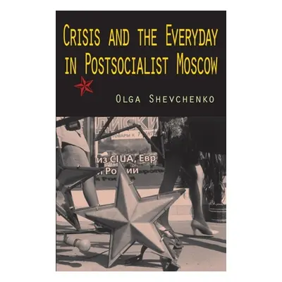 "Crisis and the Everyday in Postsocialist Moscow" - "" ("Shevchenko Olga")