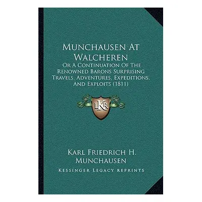 "Munchausen at Walcheren: Or a Continuation of the Renowned Barons Surprising Travels, Adventure