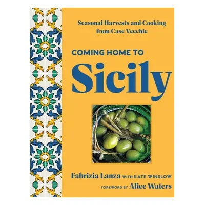 "Coming Home to Sicily: Seasonal Harvests and Cooking from Case Vecchie" - "" ("Lanza Fabrizia")