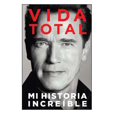 "Vida Total: Mi Historia Increble" - "" ("Schwarzenegger Arnold")