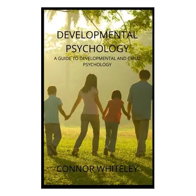 "Developmental Psychology: A Guide to Developmental and Child Psychology" - "" ("Whiteley Connor