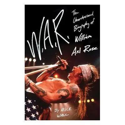 "W.A.R.: The Unauthorized Biography of William Axl Rose" - "" ("Wall Mick")