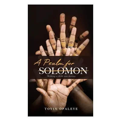 "A Psalm for Solomon" - "" ("Opaleye Toyin")