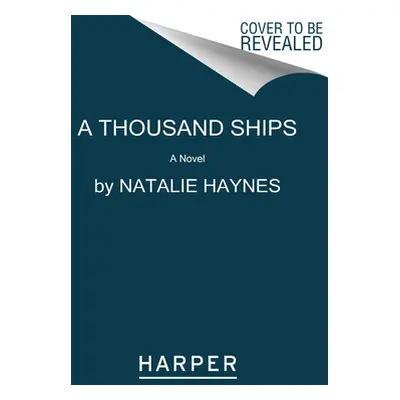 "A Thousand Ships" - "" ("Haynes Natalie")