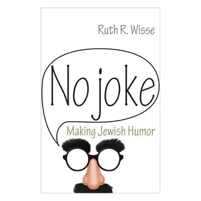 "No Joke: Making Jewish Humor" - "" ("Wisse Ruth R.")