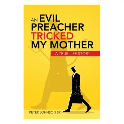 "An Evil Preacher Tricked My Mother: A True Life Story" - "" ("Johnson Peter Sr.")