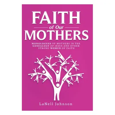 "Faith of Our Mothers" - "" ("Johnson Lanell")