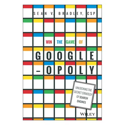 "Win the Game of Googleopoly: Unlocking the Secret Strategy of Search Engines" - "" ("Bradley Se