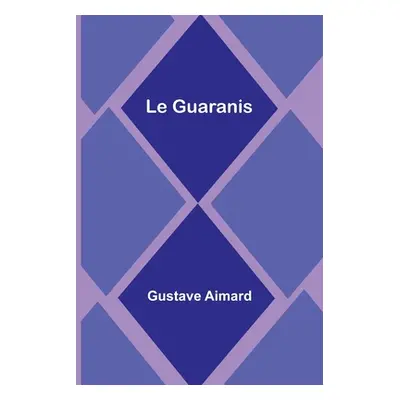 "Le Guaranis" - "" ("Aimard Gustave")