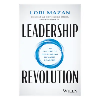 "Leadership Revolution: The Future of Developing Dynamic Leaders" - "" ("Mazan Lori")