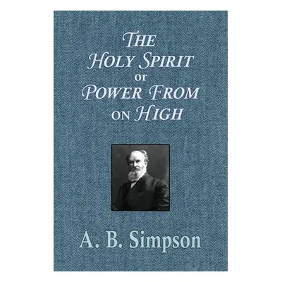 "The Holy Spirit or Power From on High" - "" ("Simpson A. B.")