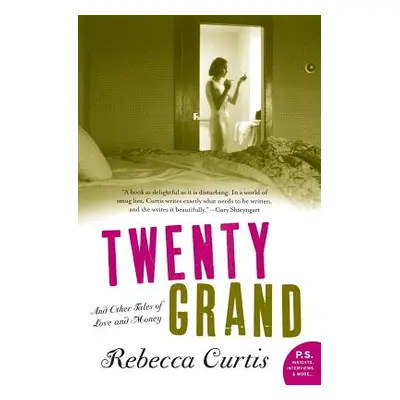 "Twenty Grand: And Other Tales of Love and Money" - "" ("Curtis Rebecca")