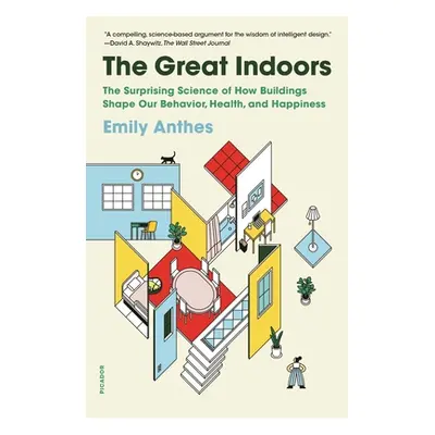 "The Great Indoors: The Surprising Science of How Buildings Shape Our Behavior, Health, and Happ